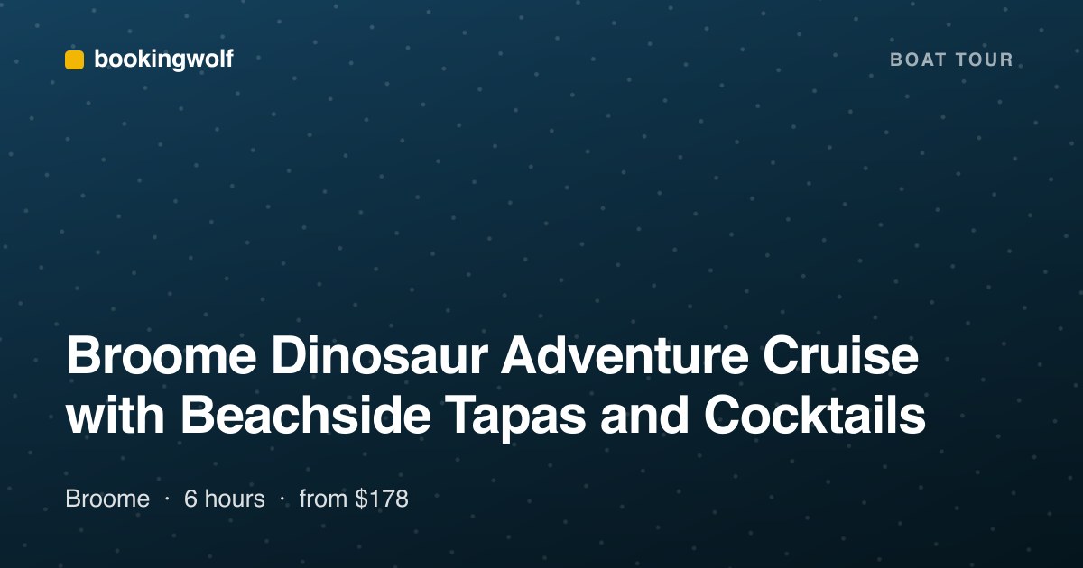 Broome Dinosaur Adventure Cruise with Beachside Tapas and Cocktails