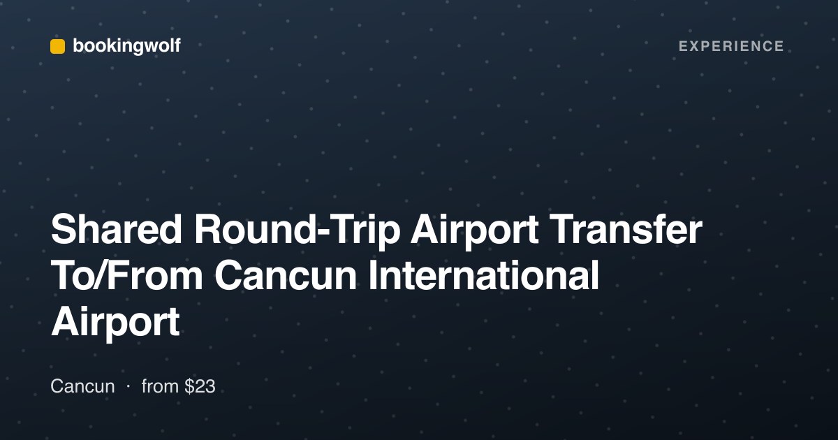 Shared Round-Trip Airport Transfer To/From Cancun International Airport