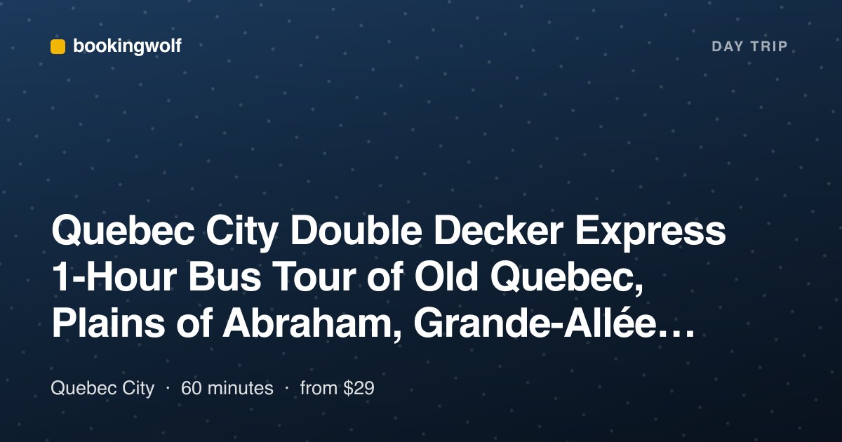 Quebec City Double Decker Express 1-Hour Bus Tour of Old Quebec, Plains of Abraham, Grande-Allée, Place Royale
