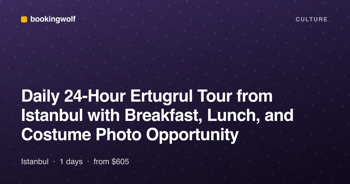 Daily 24-Hour Ertugrul Tour from Istanbul with Breakfast, Lunch, and Costume Photo Opportunity