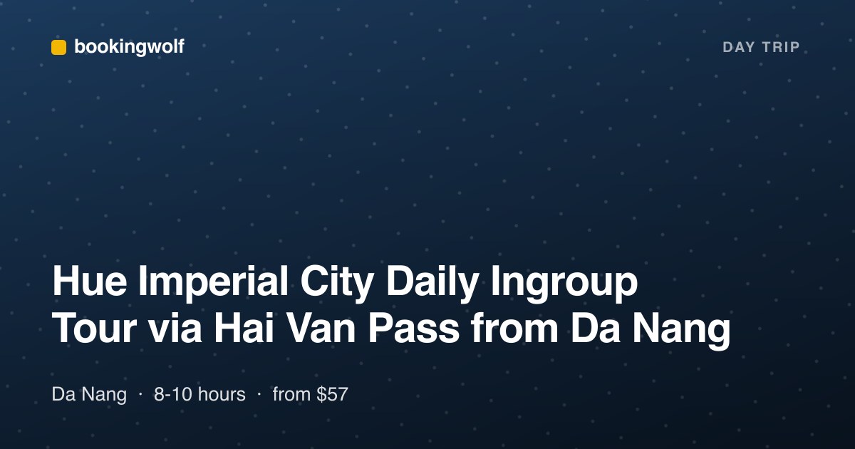 Hue Imperial City Daily Ingroup Tour via Hai Van Pass from Da Nang