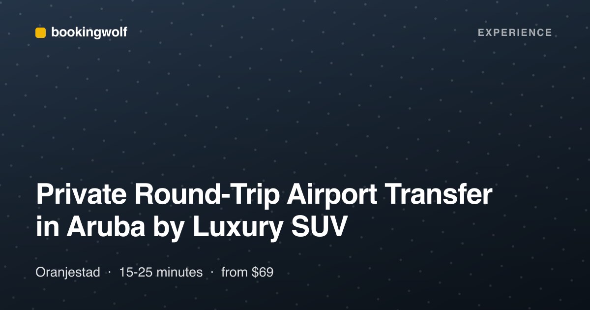 Private Round-Trip Airport Transfer in Aruba by Luxury SUV