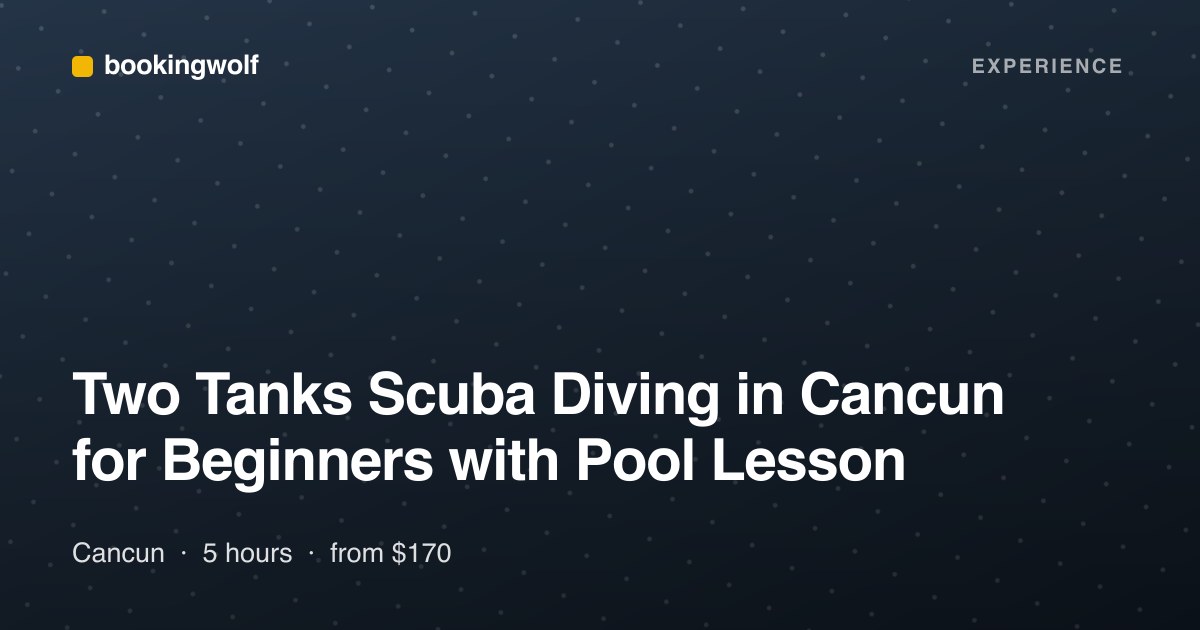Two Tanks Scuba Diving in Cancun for Beginners with Pool Lesson