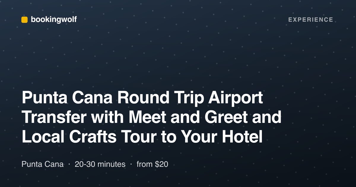 Punta Cana Round Trip Airport Transfer with Meet and Greet and Local Crafts Tour to Your Hotel