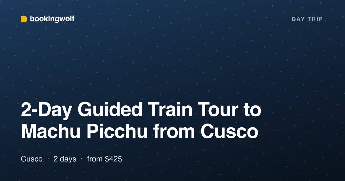 2-Day Guided Train Tour to Machu Picchu from Cusco