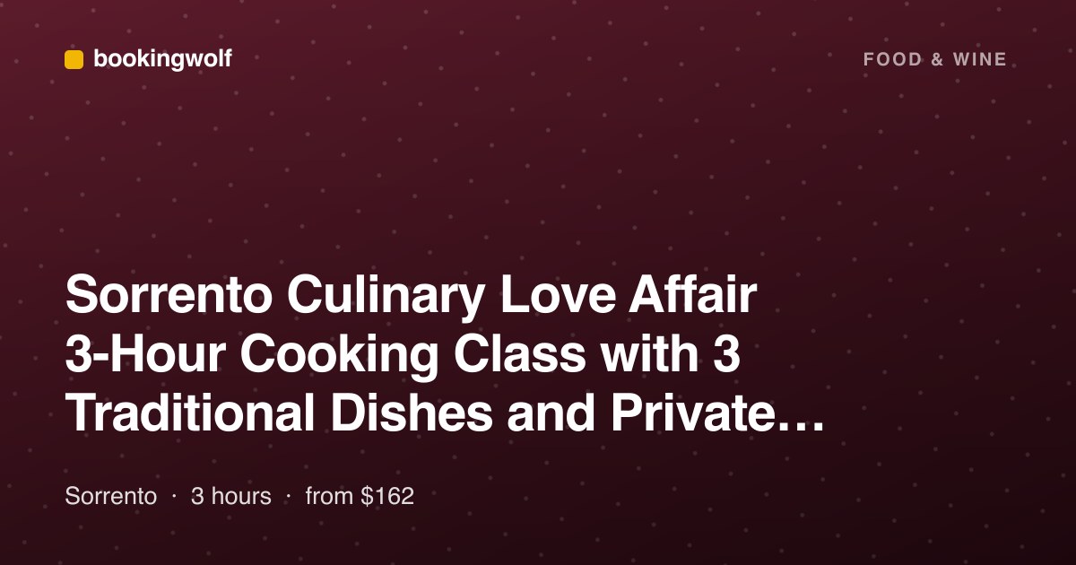Sorrento Culinary Love Affair 3-Hour Cooking Class with 3 Traditional Dishes and Private Transportation