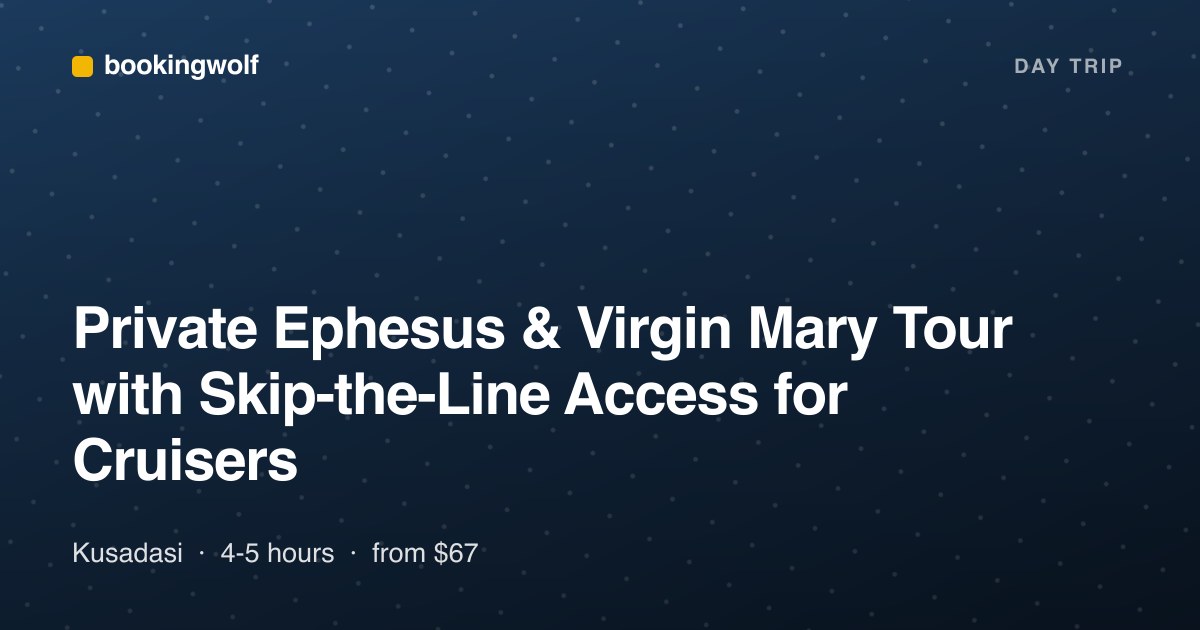 Private Ephesus & Virgin Mary Tour with Skip-the-Line Access for Cruisers
