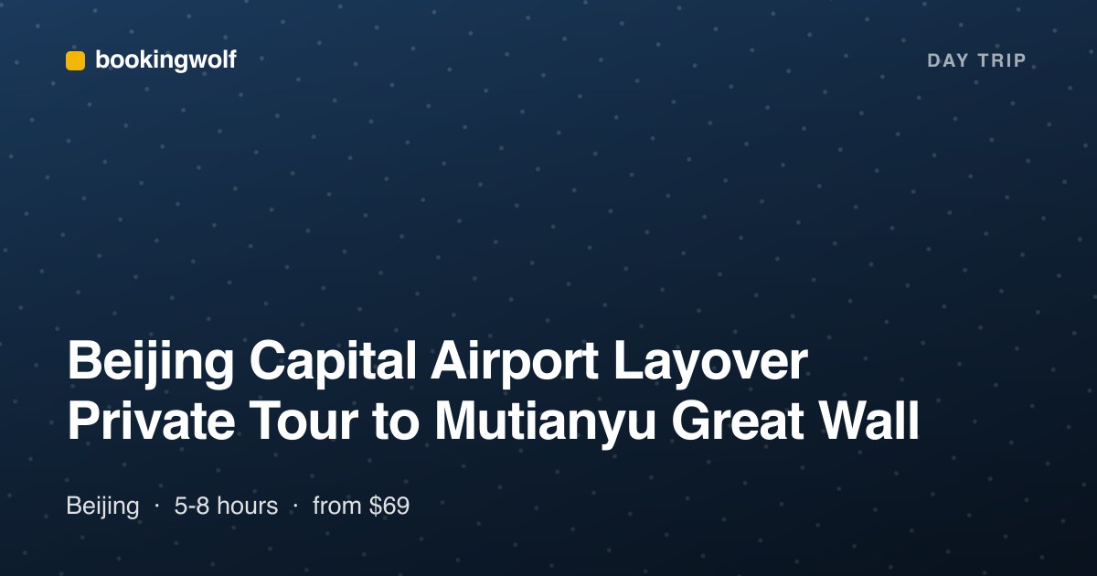 Beijing Capital Airport Layover Private Tour to Mutianyu Great Wall