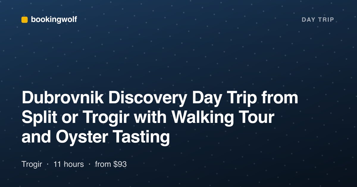 Dubrovnik Discovery Day Trip from Split or Trogir with Walking Tour and Oyster Tasting