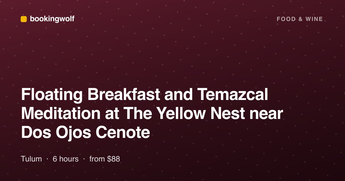 Floating Breakfast and Temazcal Meditation at The Yellow Nest near Dos Ojos Cenote