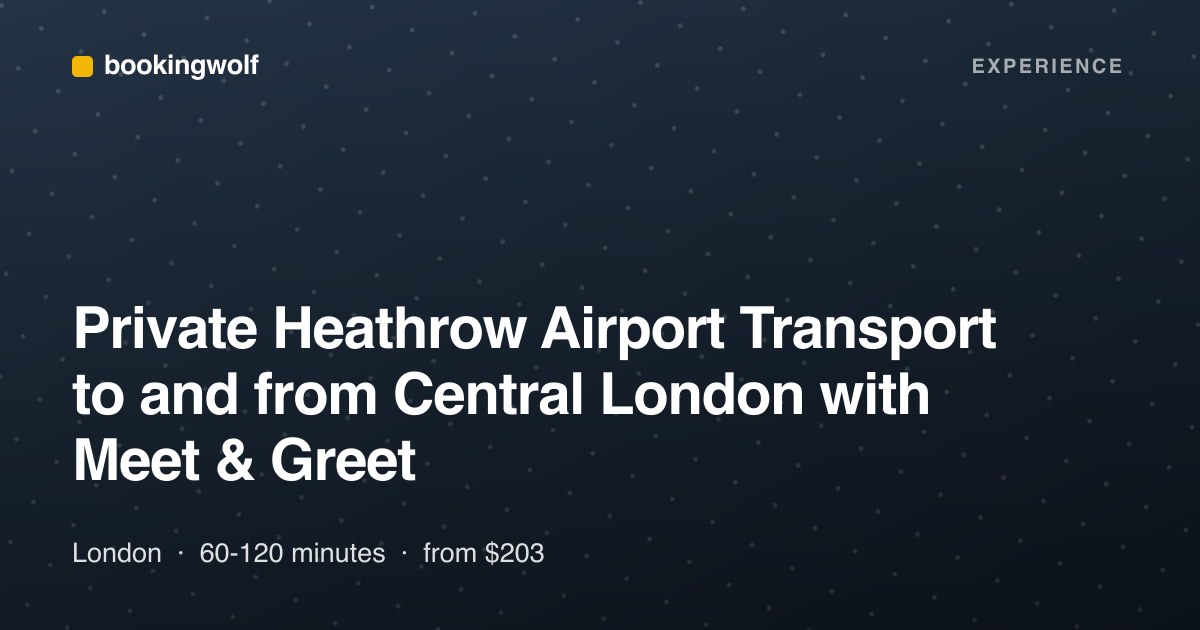 Private Heathrow Airport Transport to and from Central London with Meet & Greet