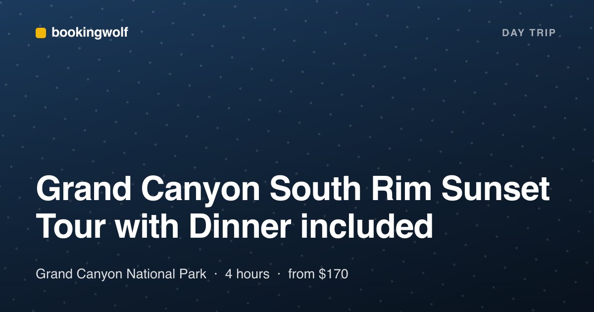Grand Canyon South Rim Sunset Tour with Dinner included