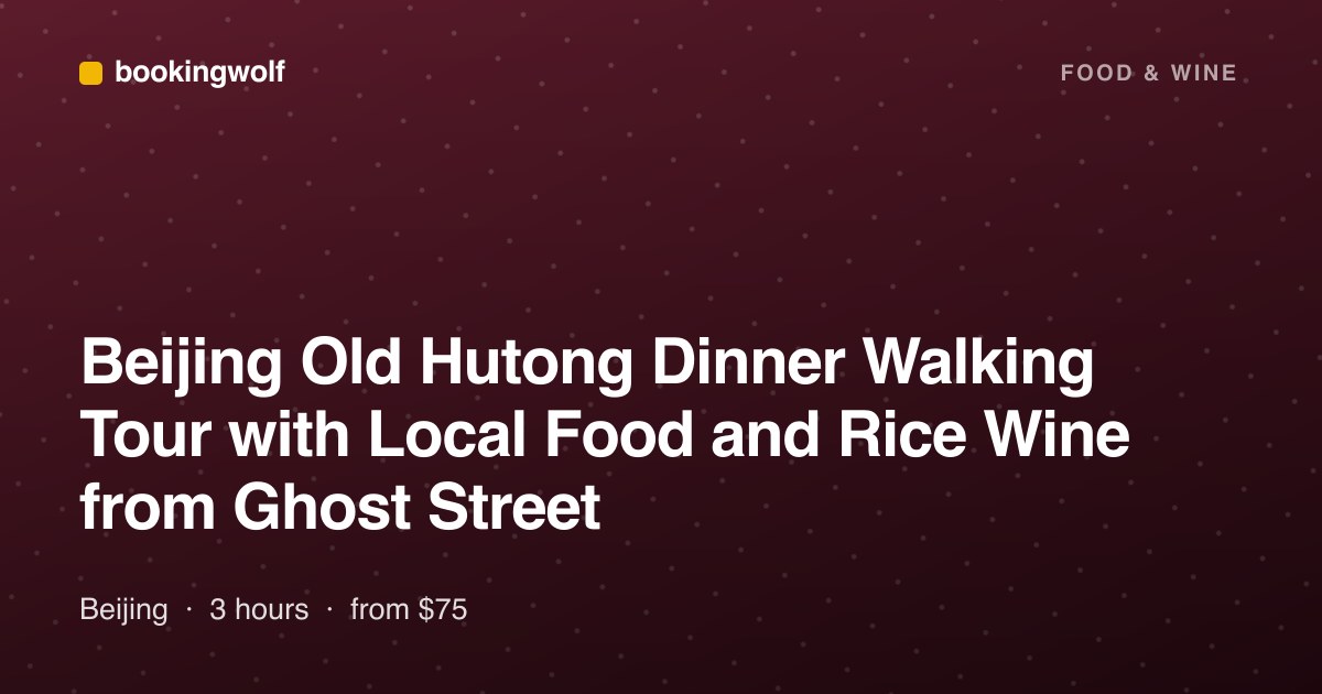 Beijing Old Hutong Dinner Walking Tour with Local Food and Rice Wine from Ghost Street