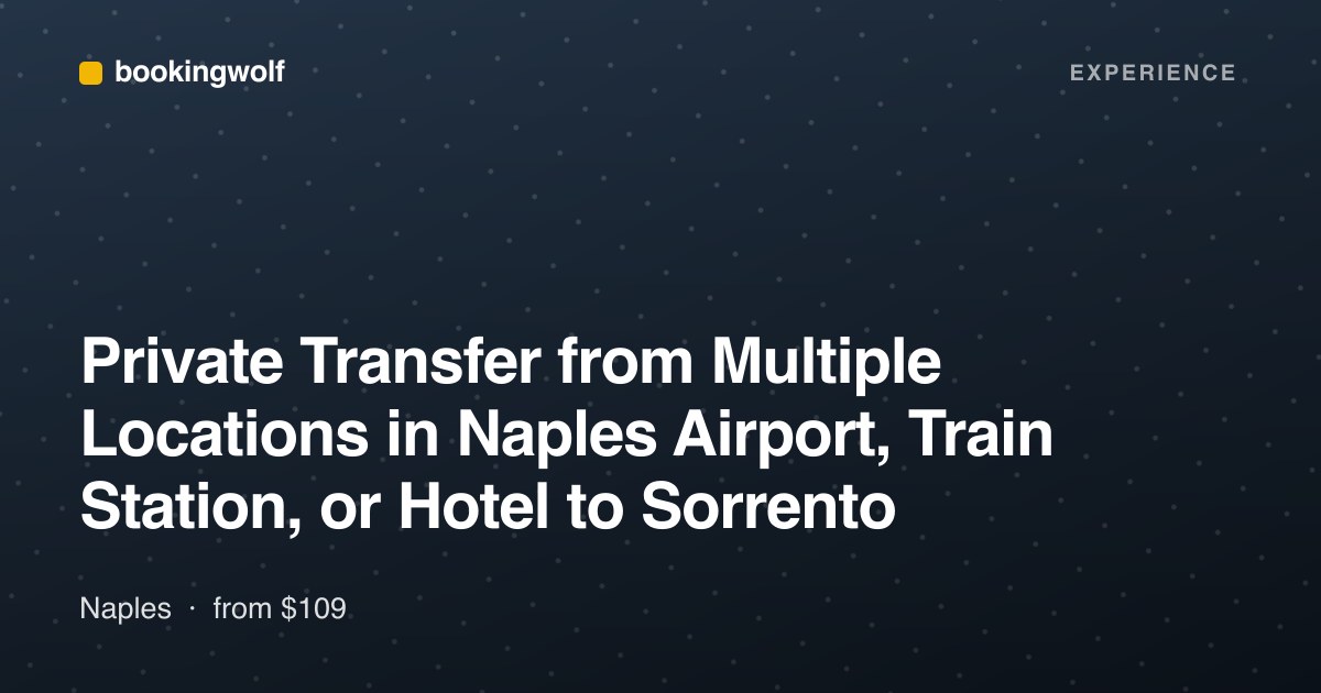 Private Transfer from Multiple Locations in Naples Airport, Train Station, or Hotel to Sorrento