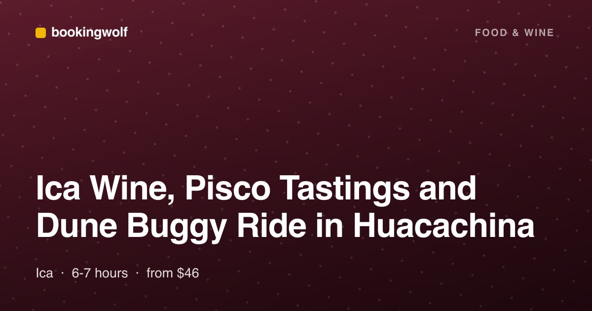 Ica Wine, Pisco Tastings and Dune Buggy Ride in Huacachina