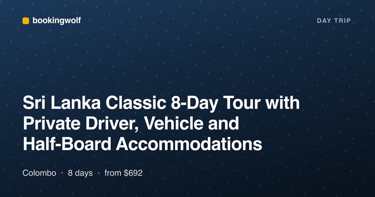 Sri Lanka Classic 8-Day Tour with Private Driver, Vehicle and Half-Board Accommodations
