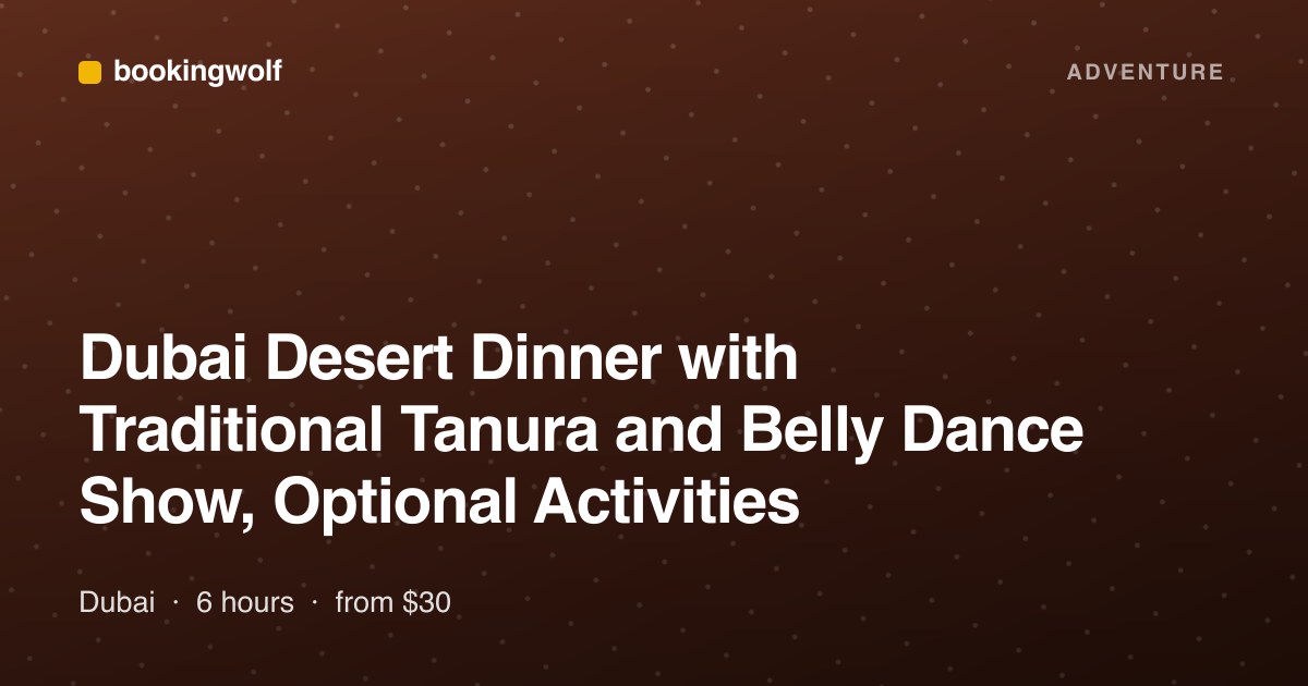 Dubai Desert Dinner with Traditional Tanura and Belly Dance Show, Optional Activities