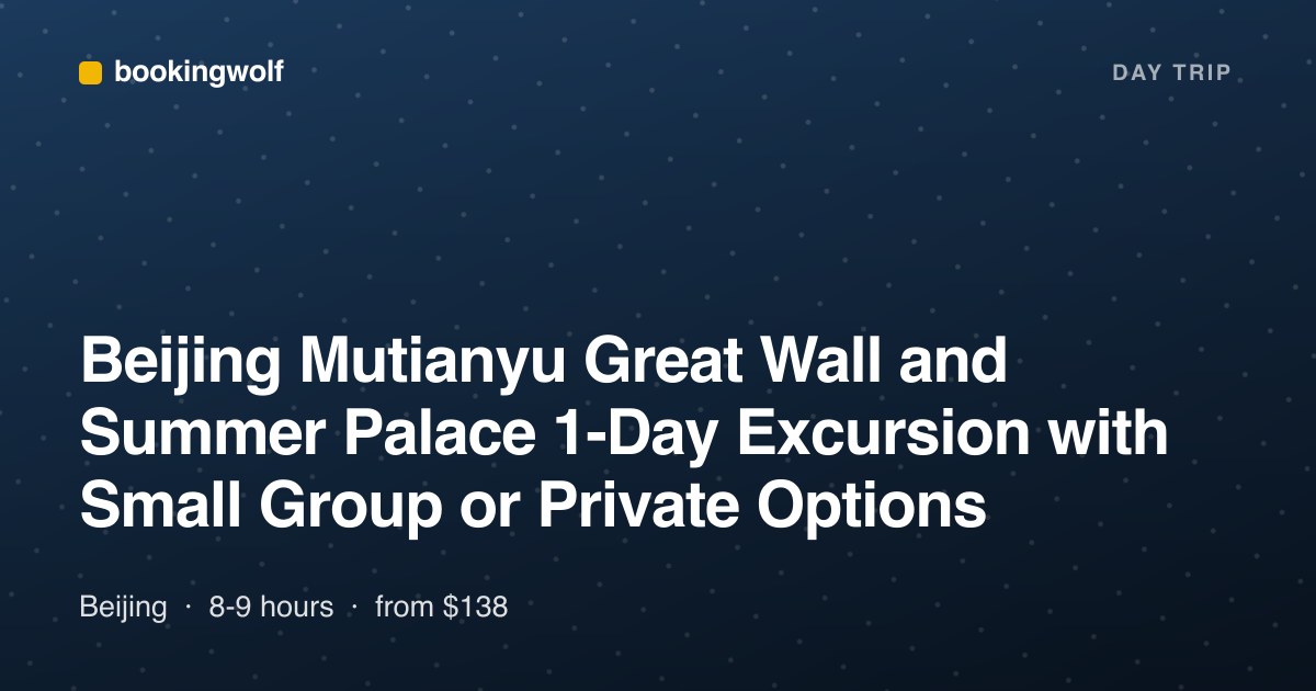 Beijing Mutianyu Great Wall and Summer Palace 1-Day Excursion with Small Group or Private Options