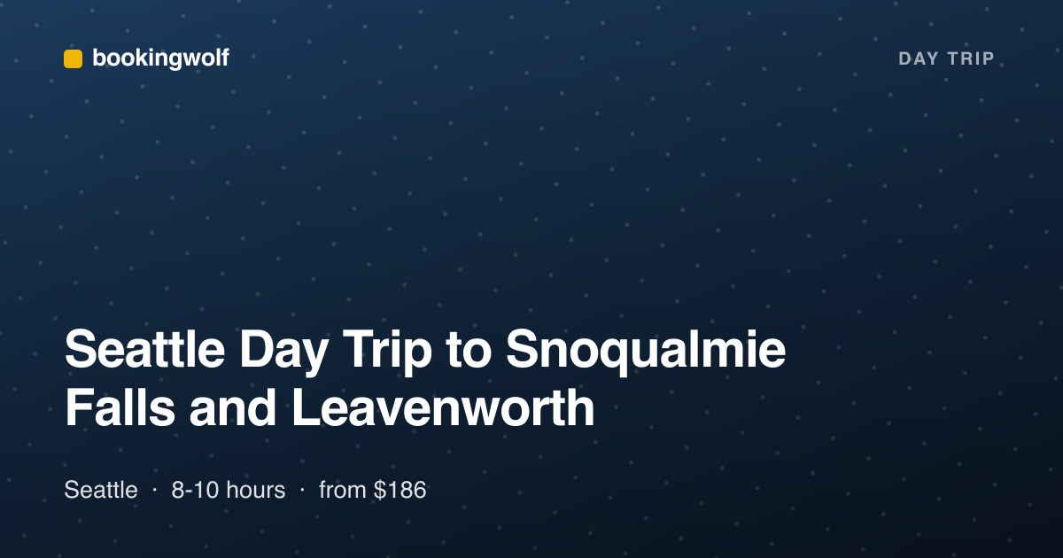 Seattle Day Trip to Snoqualmie Falls and Leavenworth