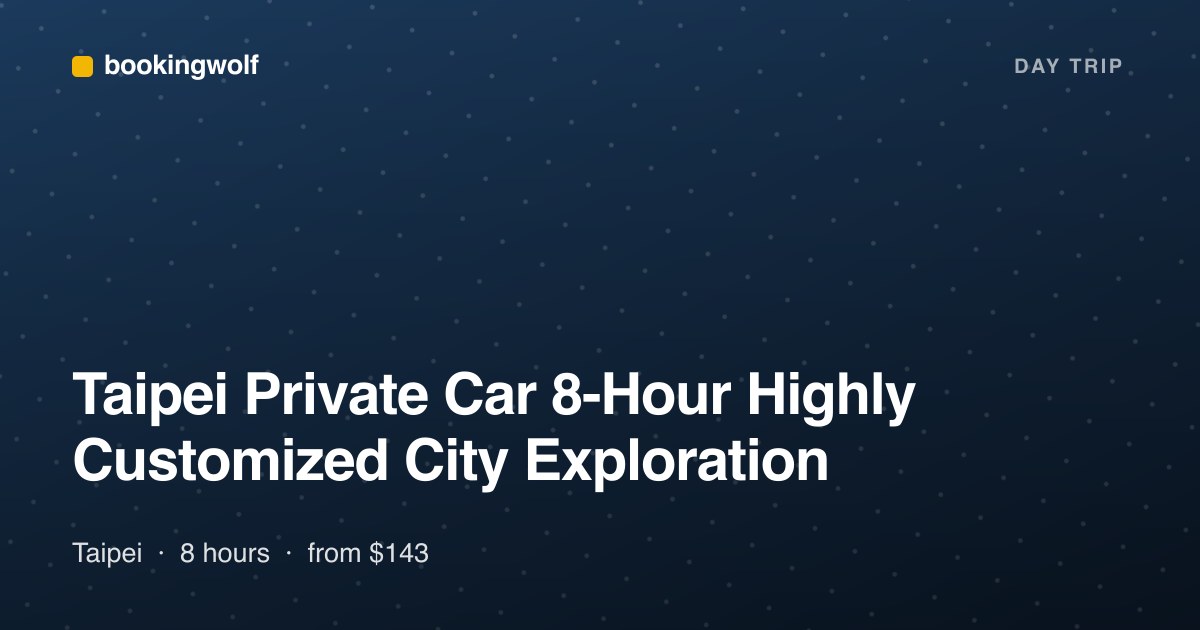 Taipei Private Car 8-Hour Highly Customized City Exploration