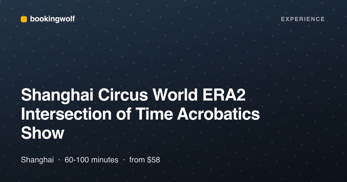 Shanghai Circus World ERA2 Intersection of Time Acrobatics Show