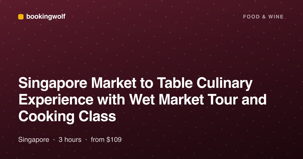 Singapore Market to Table Culinary Experience with Wet Market Tour and Cooking Class