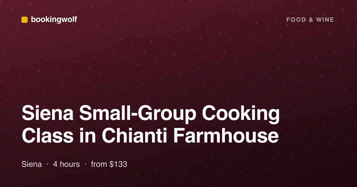 Siena Small-Group Cooking Class in Chianti Farmhouse