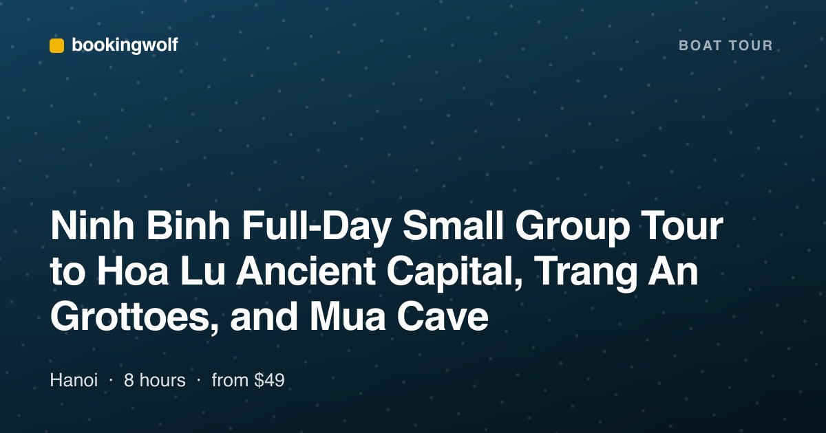 Ninh Binh Full-Day Small Group Tour to Hoa Lu Ancient Capital, Trang An Grottoes, and Mua Cave