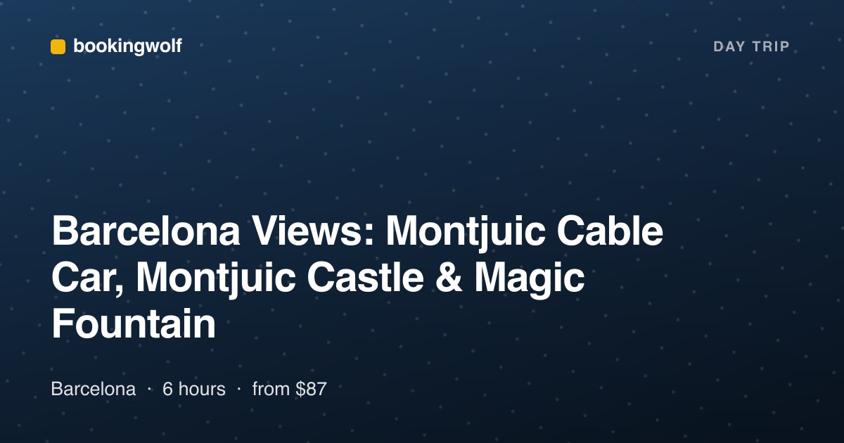 Barcelona Views: Montjuic Cable Car, Montjuic Castle & Magic Fountain