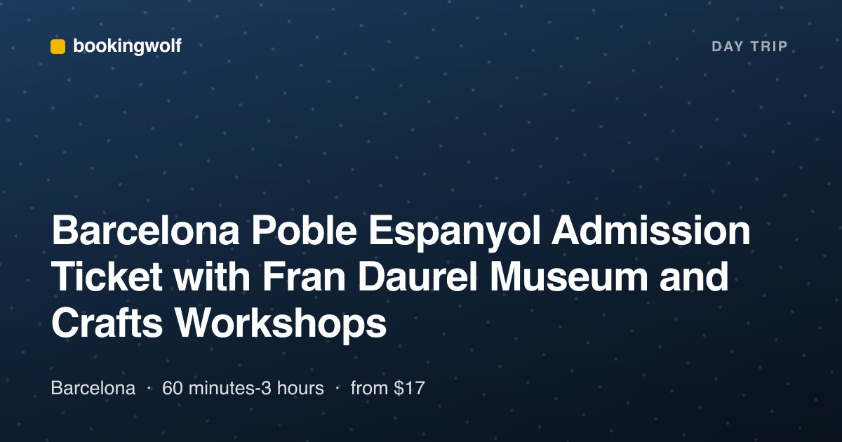 Barcelona Poble Espanyol Admission Ticket with Fran Daurel Museum and Crafts Workshops
