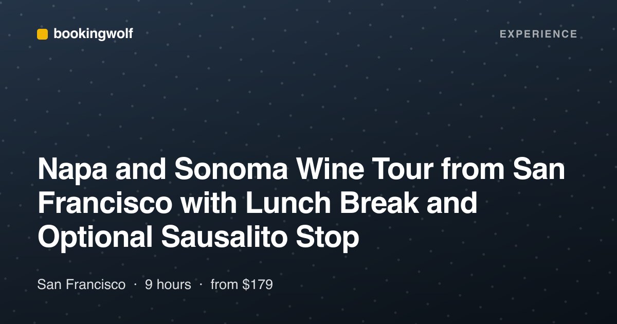 Napa and Sonoma Wine Tour from San Francisco with Lunch Break and Optional Sausalito Stop
