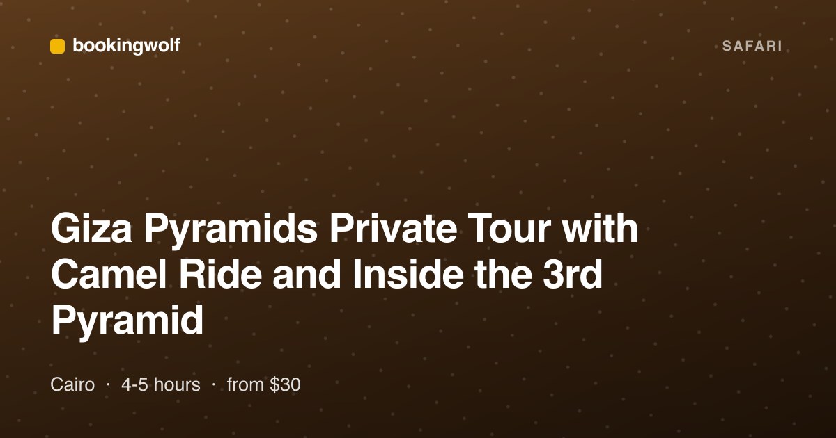 Giza Pyramids Private Tour with Camel Ride and Inside the 3rd Pyramid