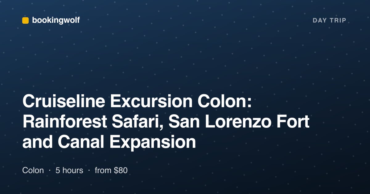 Cruiseline Excursion Colon: Rainforest Safari, San Lorenzo Fort and Canal Expansion