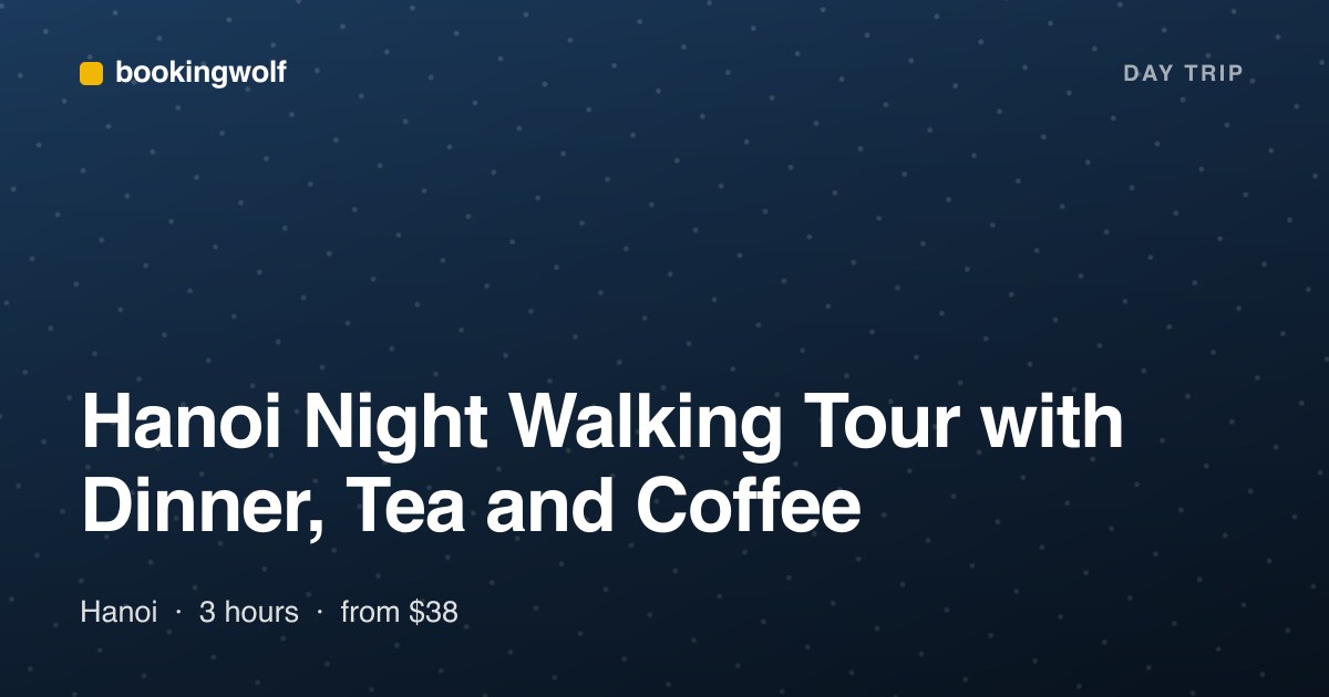 Hanoi Night Walking Tour with Dinner, Tea and Coffee