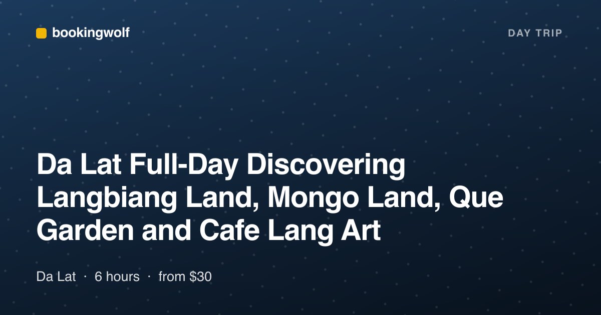 Da Lat Full-Day Discovering Langbiang Land, Mongo Land, Que Garden and Cafe Lang Art