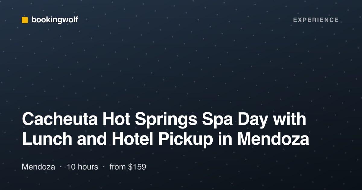Cacheuta Hot Springs Spa Day with Lunch and Hotel Pickup in Mendoza