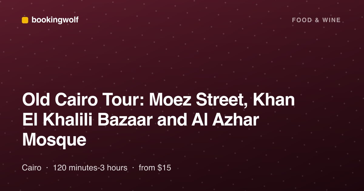 Old Cairo Tour: Moez Street, Khan El Khalili Bazaar and Al Azhar Mosque