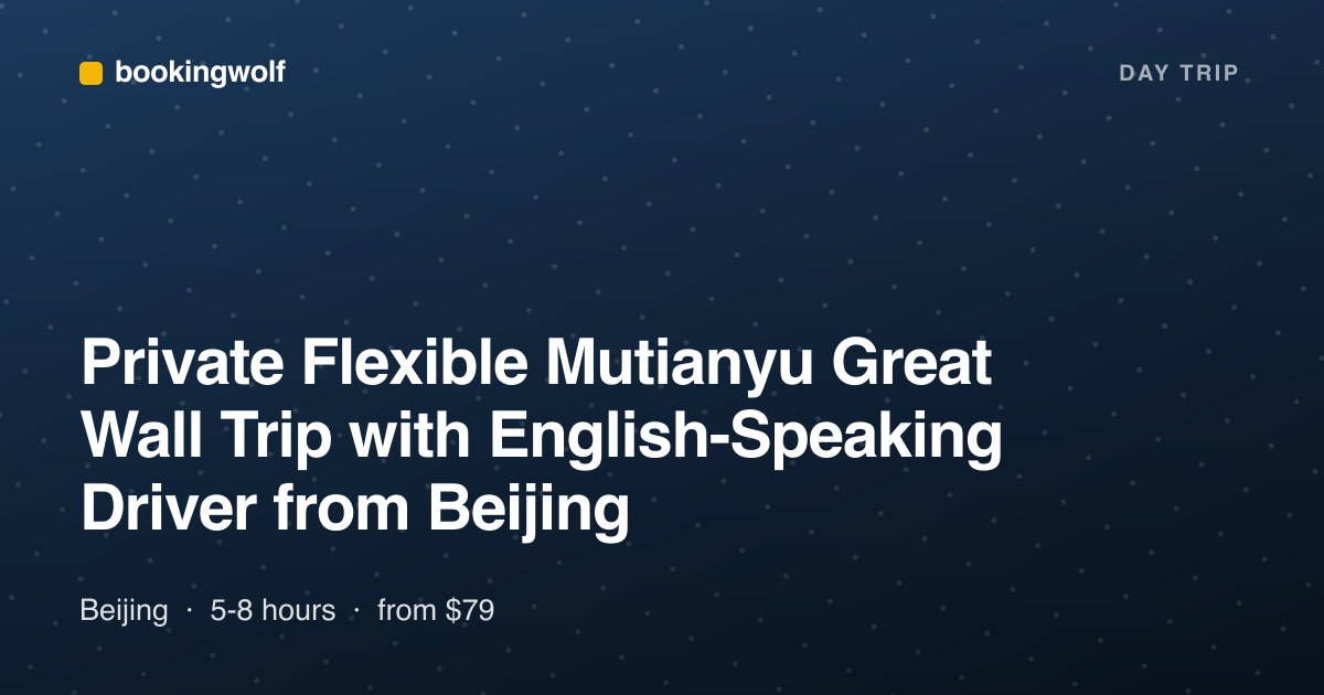 Private Flexible Mutianyu Great Wall Trip with English-Speaking Driver from Beijing