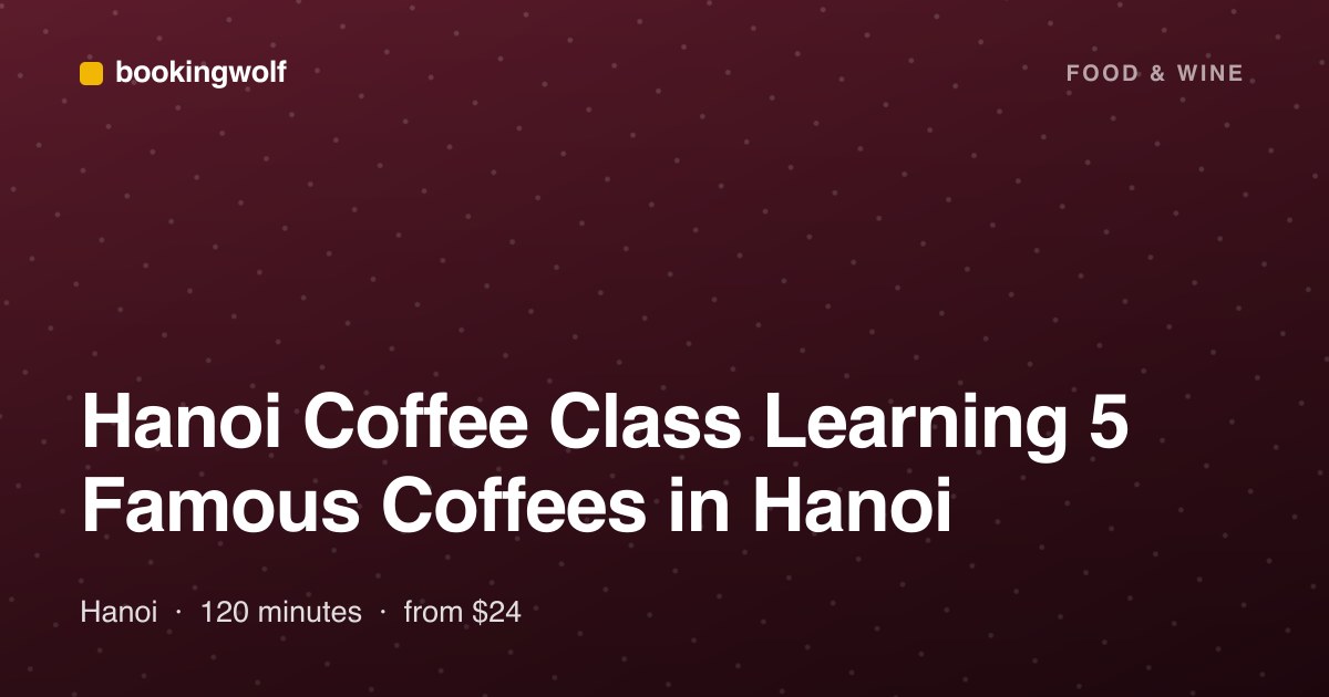 Hanoi Coffee Class Learning 5 Famous Coffees in Hanoi