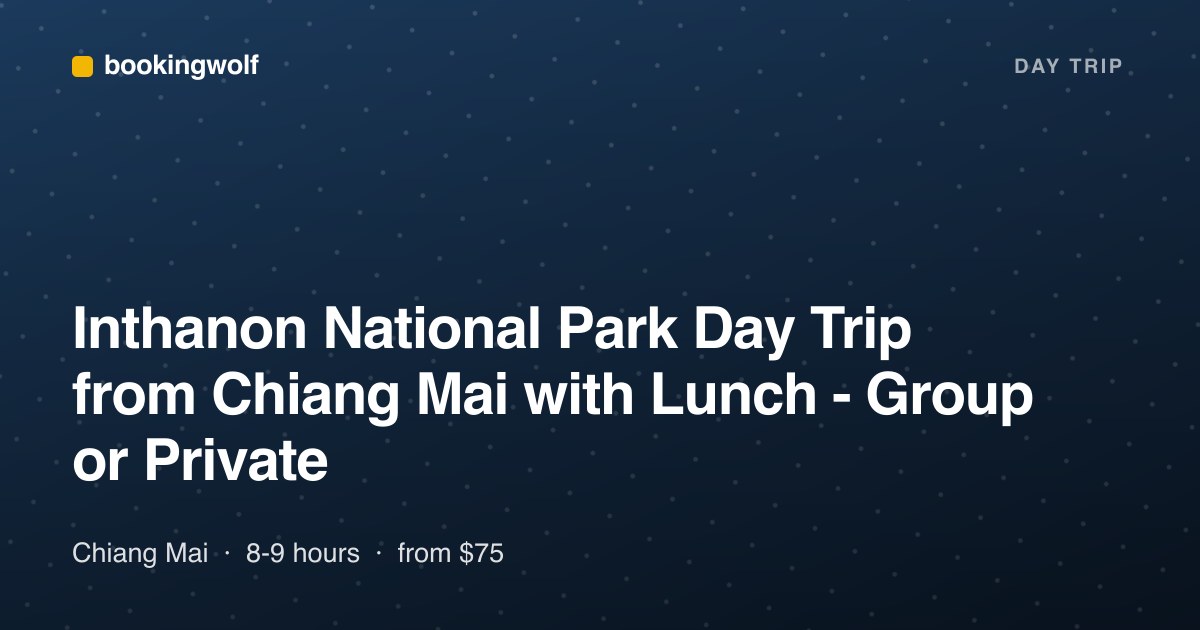 Inthanon National Park Day Trip from Chiang Mai with Lunch - Group or Private
