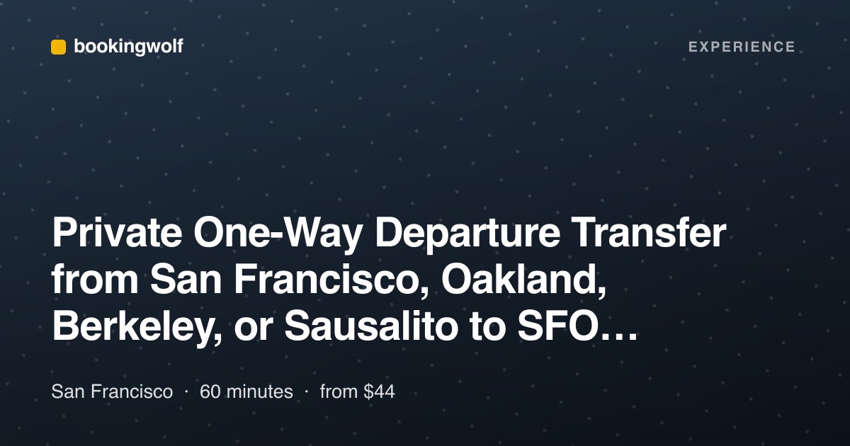 Private One-Way Departure Transfer from San Francisco, Oakland, Berkeley, or Sausalito to SFO Airport