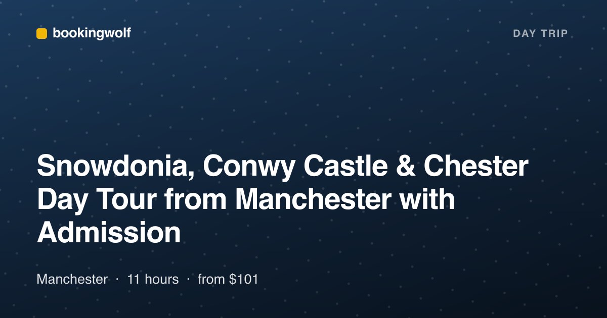 Snowdonia, Conwy Castle & Chester Day Tour from Manchester with Admission