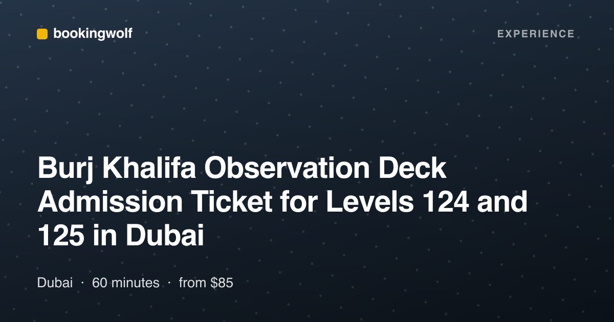 Burj Khalifa Observation Deck Admission Ticket for Levels 124 and 125 in Dubai