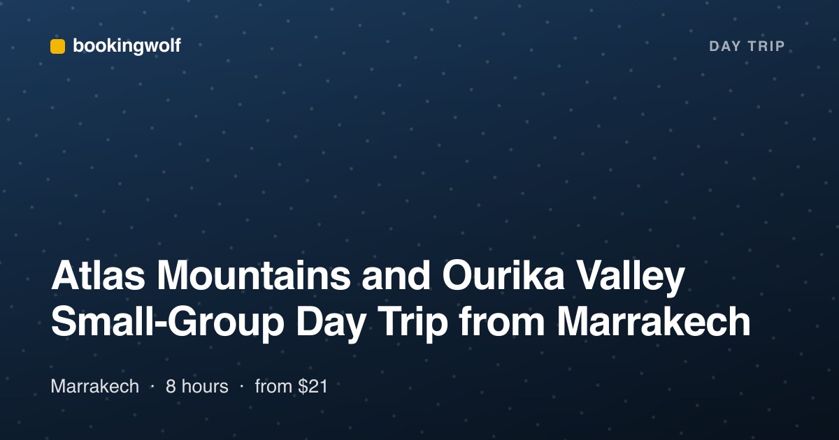 Atlas Mountains and Ourika Valley Small-Group Day Trip from Marrakech