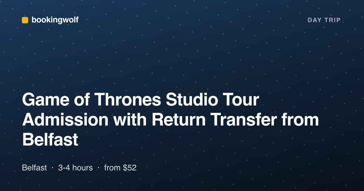 Game of Thrones Studio Tour Admission with Return Transfer from Belfast