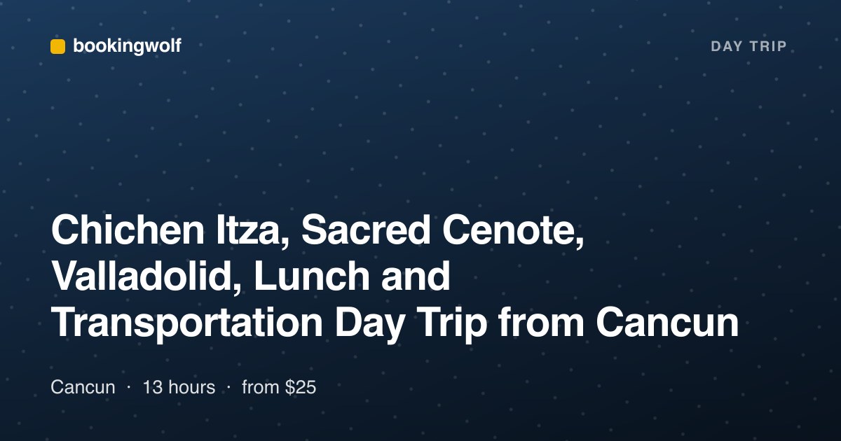 Chichen Itza, Sacred Cenote, Valladolid, Lunch and Transportation Day Trip from Cancun