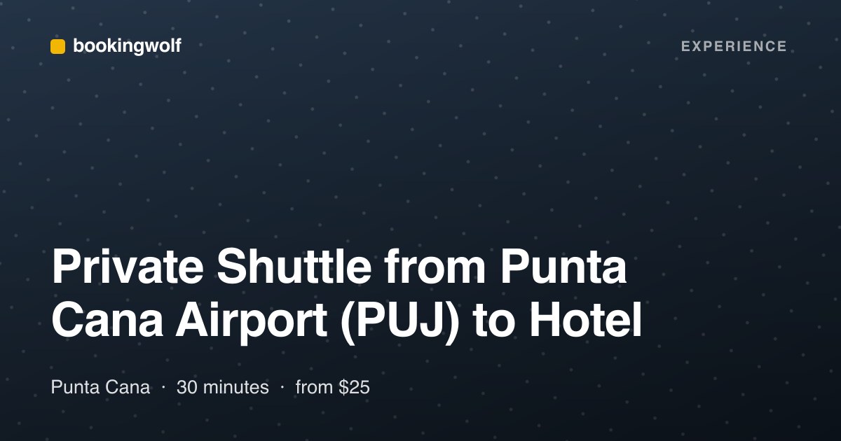 Private Shuttle from Punta Cana Airport (PUJ) to Hotel