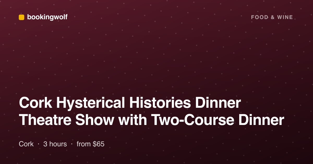 Cork Hysterical Histories Dinner Theatre Show with Two-Course Dinner