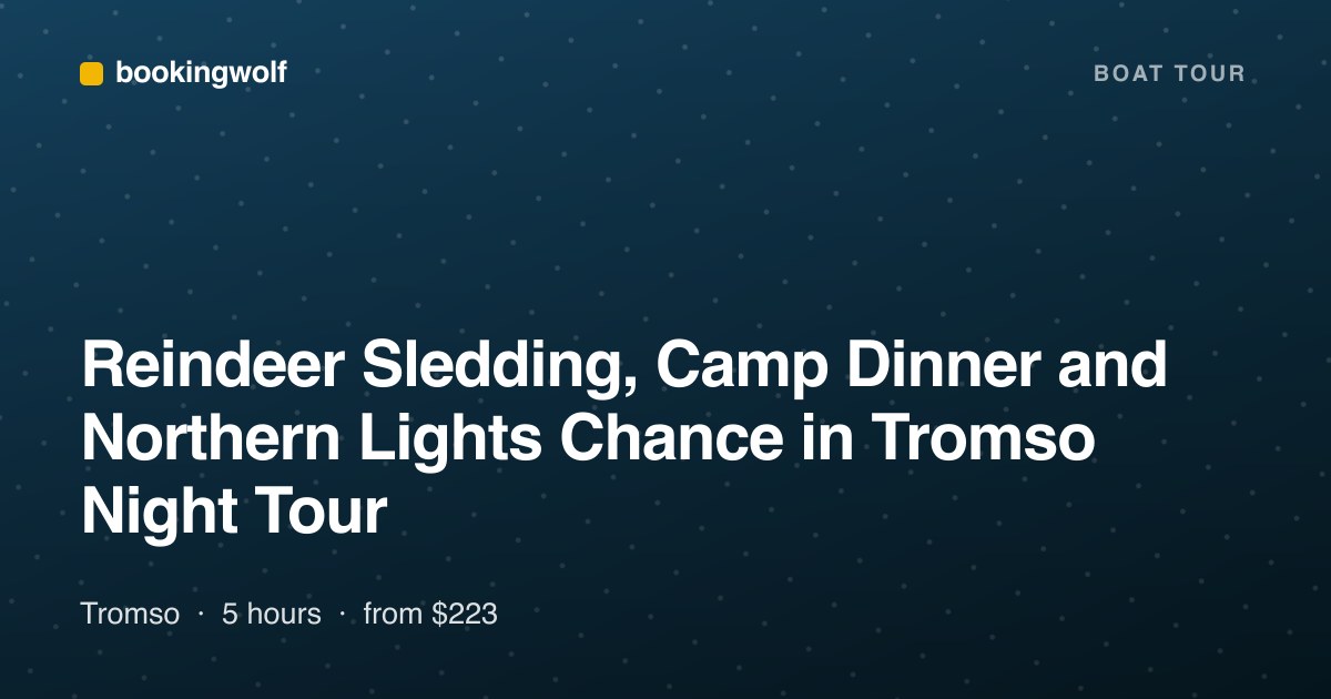 Reindeer Sledding, Camp Dinner and Northern Lights Chance in Tromso Night Tour