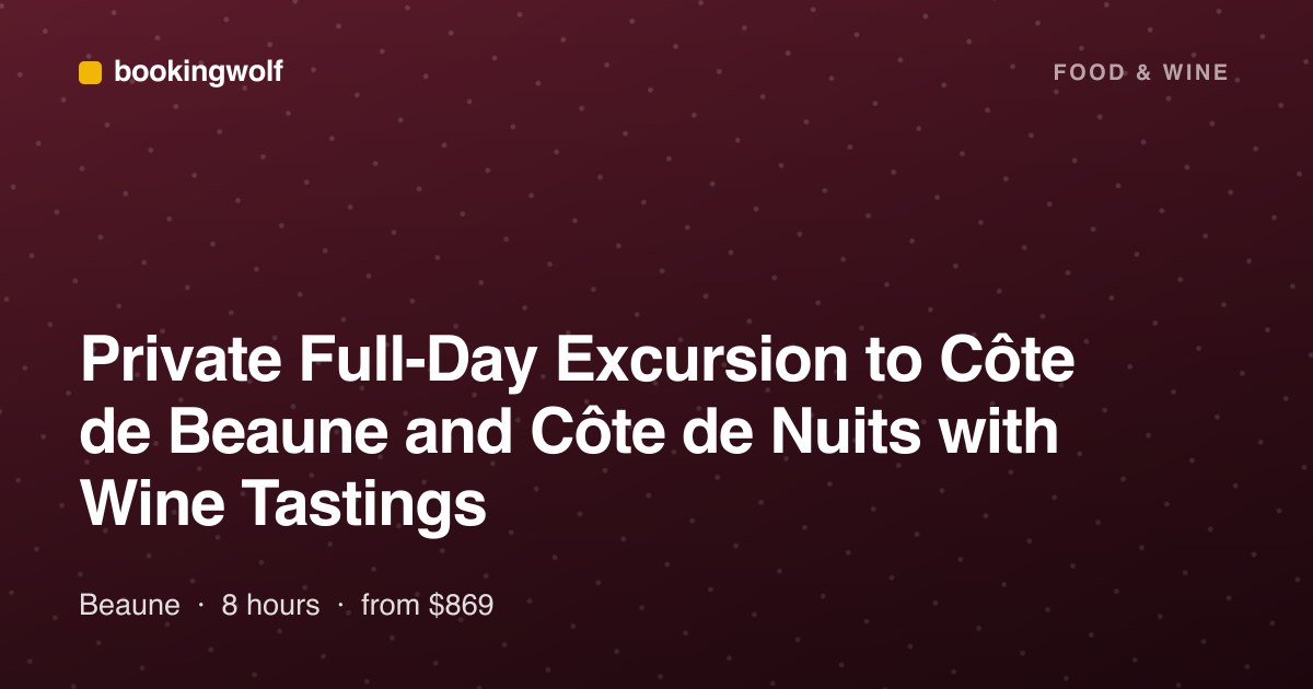 Private Full-Day Excursion to Côte de Beaune and Côte de Nuits with Wine Tastings